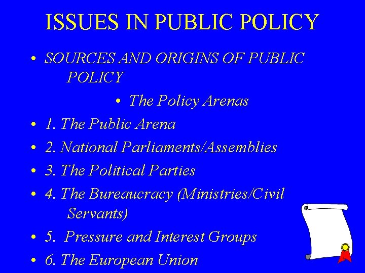 ISSUES IN PUBLIC POLICY • SOURCES AND ORIGINS OF PUBLIC POLICY • The Policy