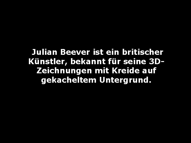 Julian Beever ist ein britischer Künstler, bekannt für seine 3 DZeichnungen mit Kreide auf