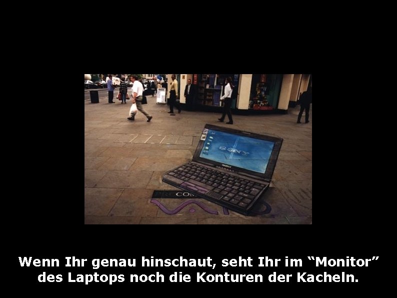 Wenn Ihr genau hinschaut, seht Ihr im “Monitor” des Laptops noch die Konturen der