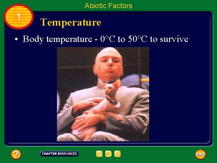 Abiotic Factors 1 Temperature • Body temperature - 0°C to 50°C to survive 