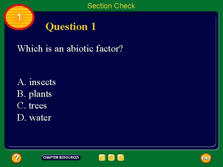 Section Check 1 Question 1 Which is an abiotic factor? A. insects B. plants
