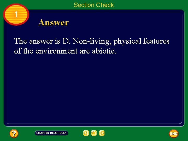 Section Check 1 Answer The answer is D. Non-living, physical features of the environment