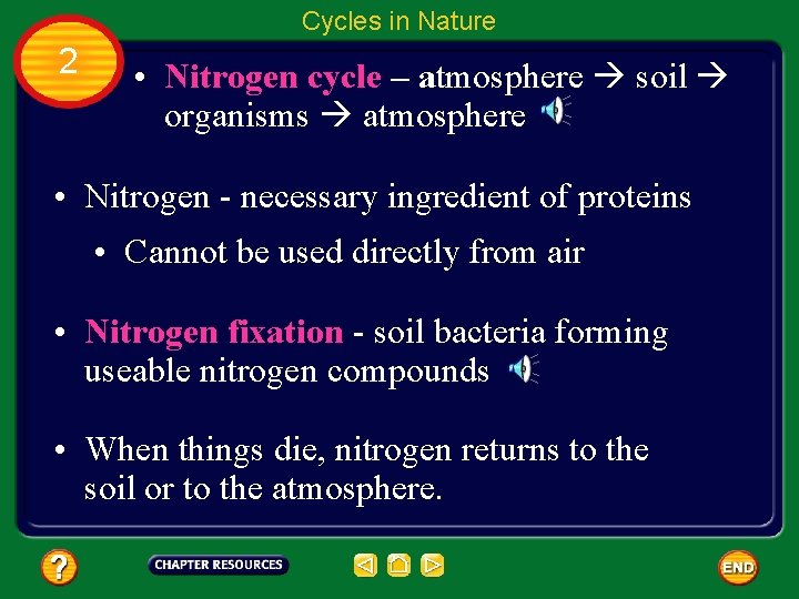 Cycles in Nature 2 • Nitrogen cycle – atmosphere soil organisms atmosphere • Nitrogen