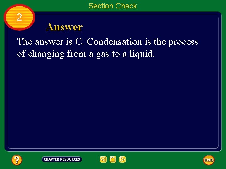 Section Check 2 Answer The answer is C. Condensation is the process of changing
