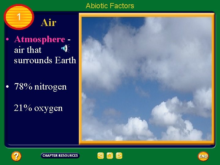Abiotic Factors 1 Air • Atmosphere air that surrounds Earth • 78% nitrogen 21%