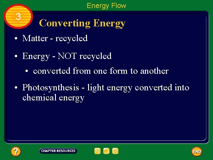 Energy Flow 3 Converting Energy • Matter - recycled • Energy - NOT recycled