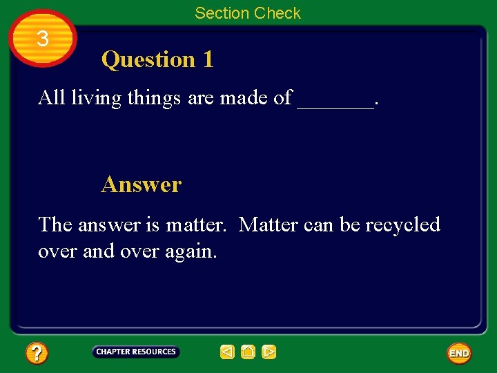 Section Check 3 Question 1 All living things are made of _______. Answer The