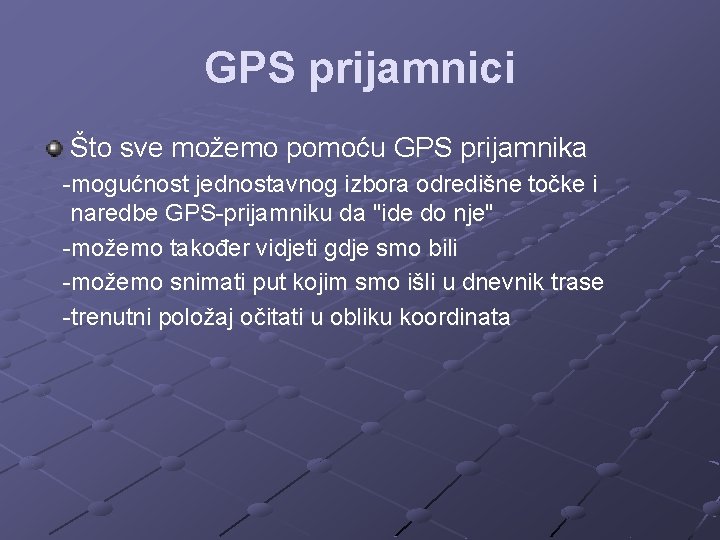 GPS prijamnici Što sve možemo pomoću GPS prijamnika -mogućnost jednostavnog izbora odredišne točke i