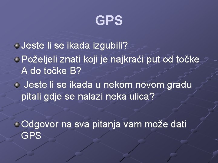 GPS Jeste li se ikada izgubili? Poželjeli znati koji je najkraći put od točke