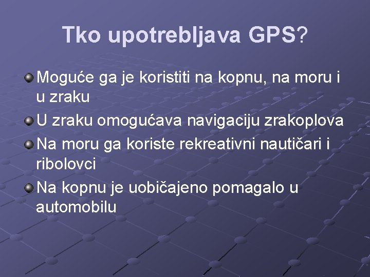 Tko upotrebljava GPS? Moguće ga je koristiti na kopnu, na moru i u zraku