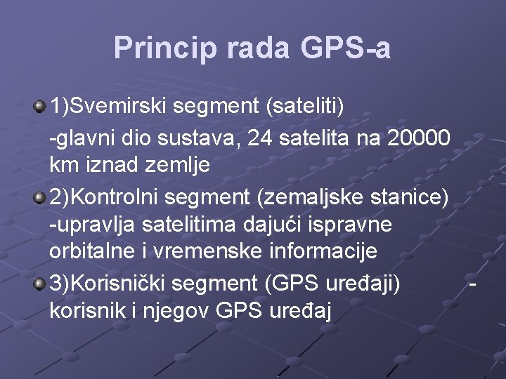 Princip rada GPS-a 1)Svemirski segment (sateliti) -glavni dio sustava, 24 satelita na 20000 km