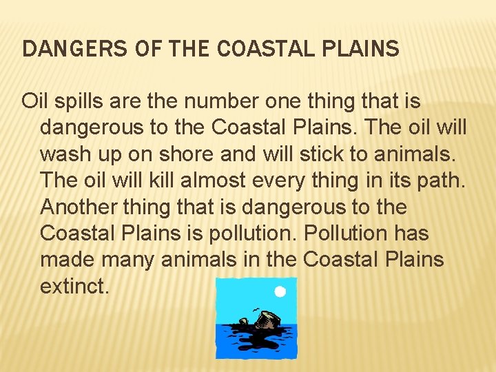 DANGERS OF THE COASTAL PLAINS Oil spills are the number one thing that is