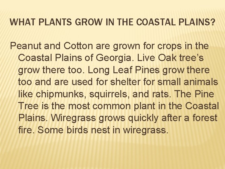 WHAT PLANTS GROW IN THE COASTAL PLAINS? Peanut and Cotton are grown for crops