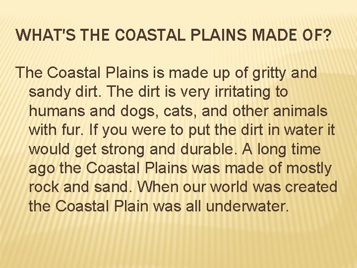 WHAT'S THE COASTAL PLAINS MADE OF? The Coastal Plains is made up of gritty