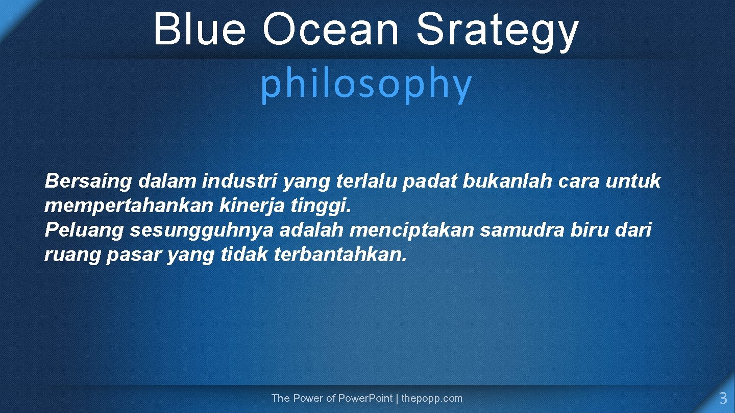 Blue Ocean Srategy philosophy Bersaing dalam industri yang terlalu padat bukanlah cara untuk mempertahankan