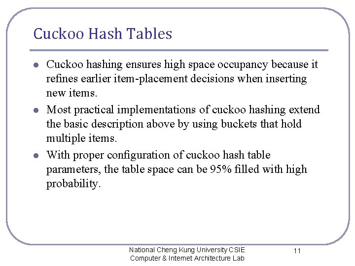 Cuckoo Hash Tables l l l Cuckoo hashing ensures high space occupancy because it