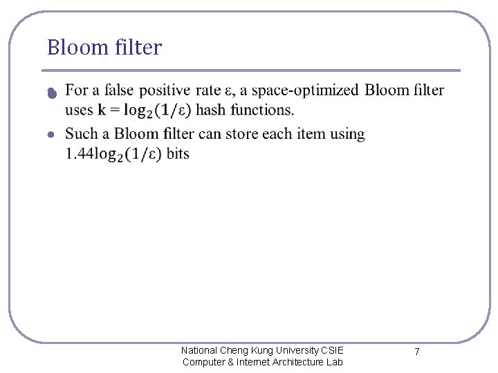 Bloom filter l National Cheng Kung University CSIE Computer & Internet Architecture Lab 7