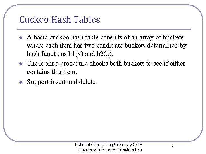 Cuckoo Hash Tables l l l A basic cuckoo hash table consists of an