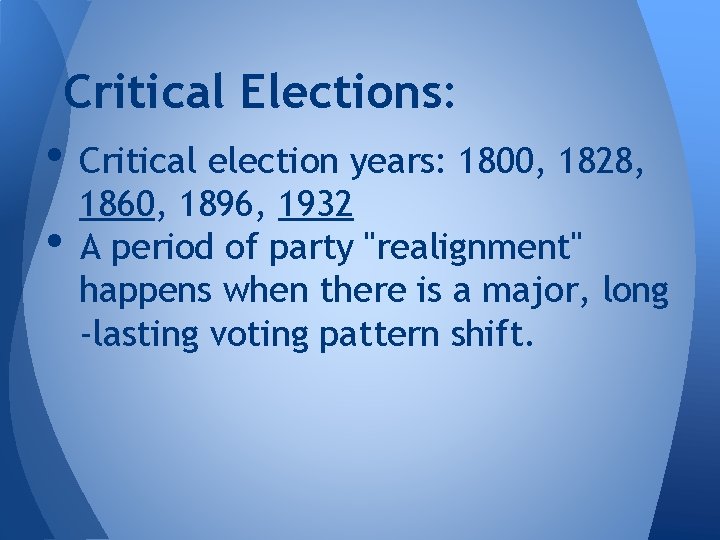 Critical Elections: • Critical election years: 1800, 1828, • 1860, 1896, 1932 A period