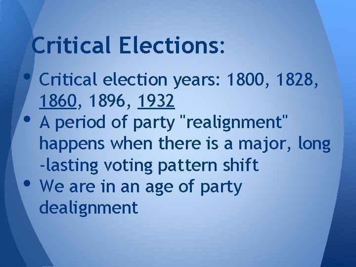 Critical Elections: • Critical election years: 1800, 1828, • • 1860, 1896, 1932 A