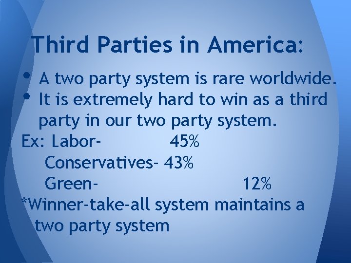 Third Parties in America: • A two party system is rare worldwide. • It