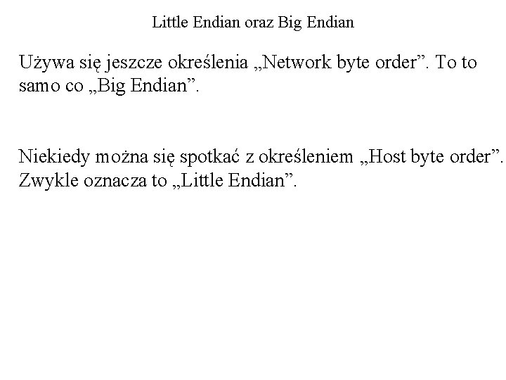 Little Endian oraz Big Endian Używa się jeszcze określenia „Network byte order”. To to