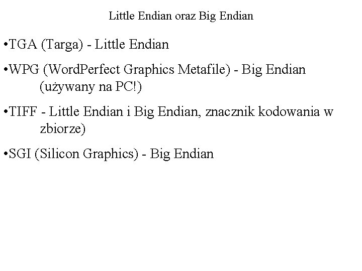 Little Endian oraz Big Endian • TGA (Targa) - Little Endian • WPG (Word.