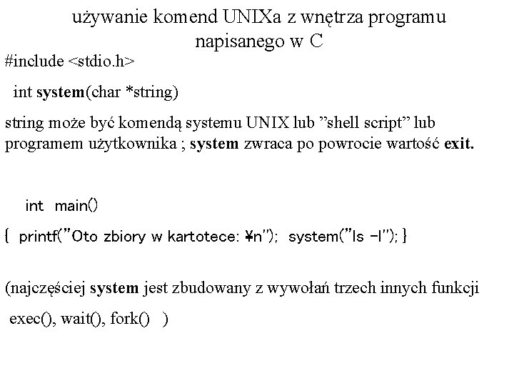 używanie komend UNIXa z wnętrza programu napisanego w C #include <stdio. h> int system(char