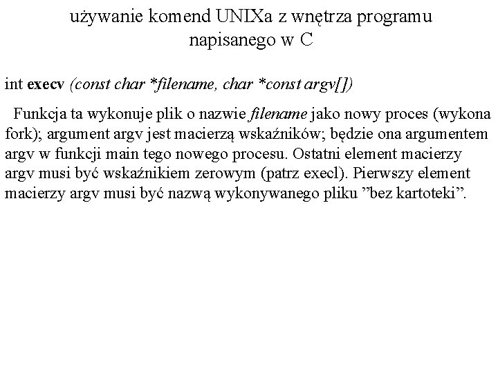 używanie komend UNIXa z wnętrza programu napisanego w C int execv (const char *filename,