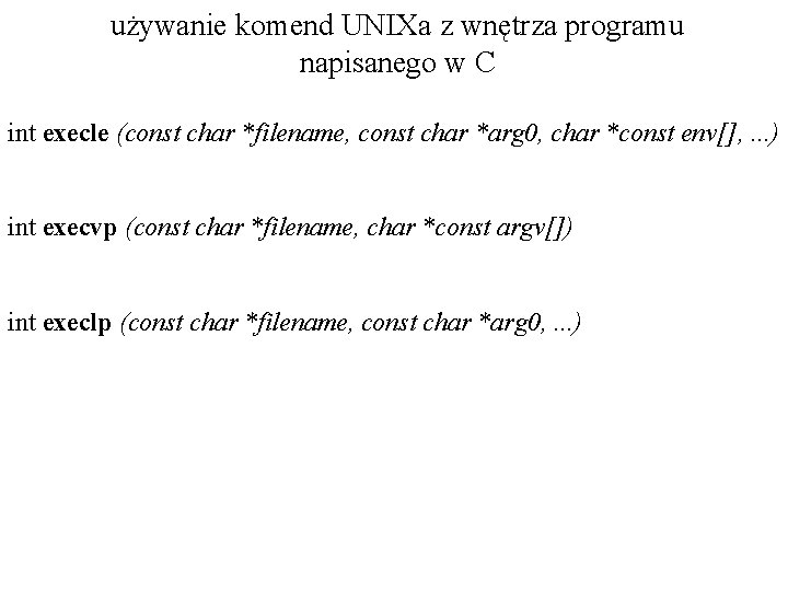 używanie komend UNIXa z wnętrza programu napisanego w C int execle (const char *filename,