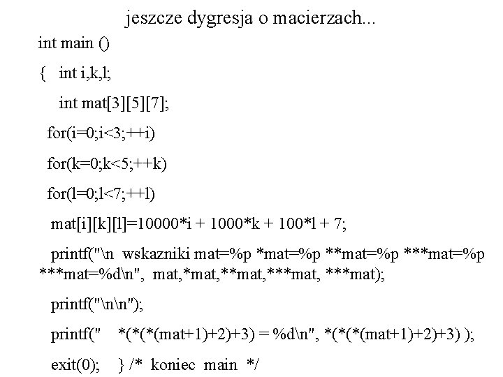 jeszcze dygresja o macierzach. . . int main () { int i, k, l;