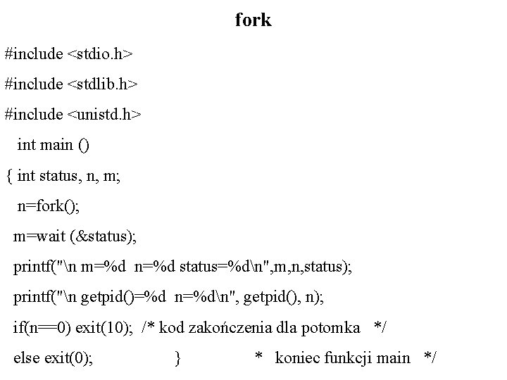 fork #include <stdio. h> #include <stdlib. h> #include <unistd. h> int main () {