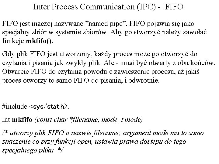 Inter Process Communication (IPC) - FIFO jest inaczej nazywane ”named pipe”. FIFO pojawia się