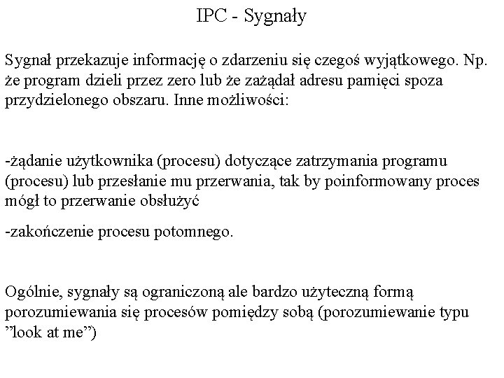 IPC - Sygnały Sygnał przekazuje informację o zdarzeniu się czegoś wyjątkowego. Np. że program