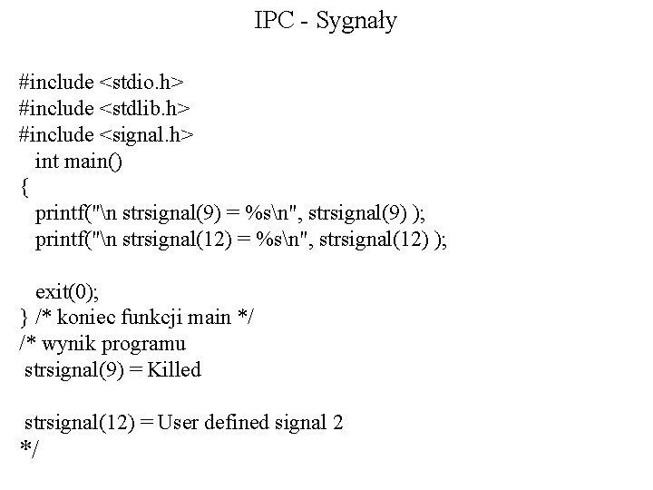 IPC - Sygnały #include <stdio. h> #include <stdlib. h> #include <signal. h> int main()