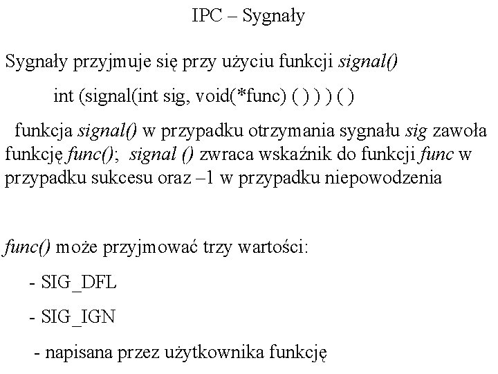 IPC – Sygnały przyjmuje się przy użyciu funkcji signal() int (signal(int sig, void(*func) (