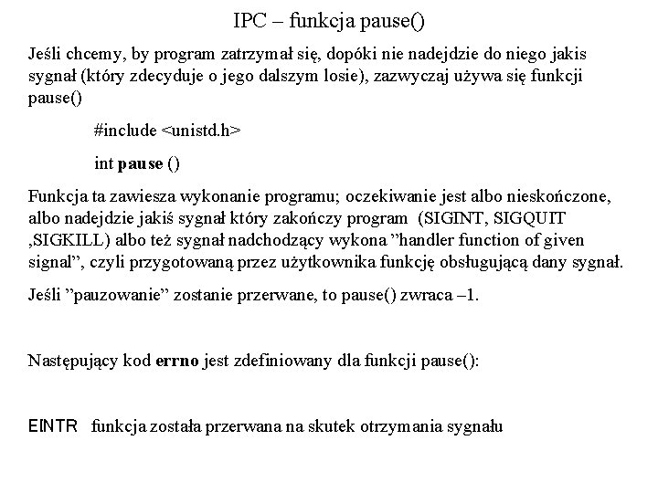 IPC – funkcja pause() Jeśli chcemy, by program zatrzymał się, dopóki nie nadejdzie do