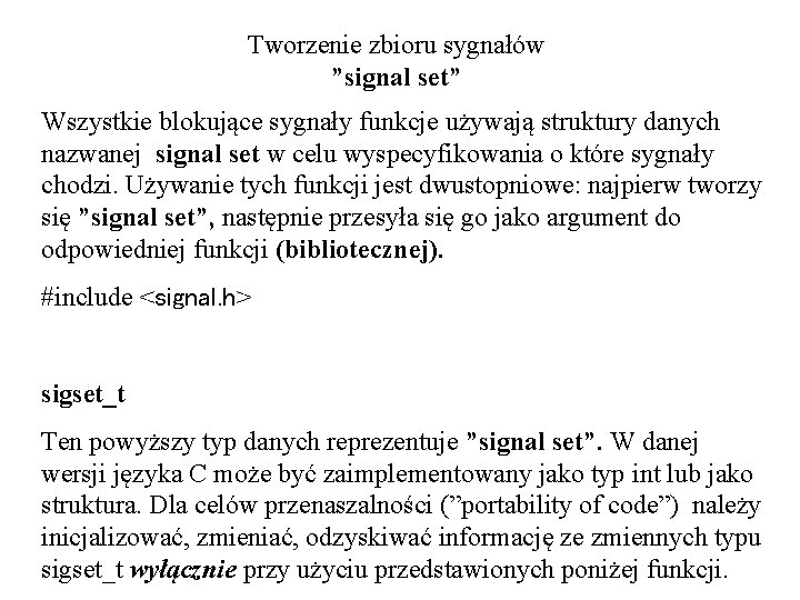 Tworzenie zbioru sygnałów ”signal set” Wszystkie blokujące sygnały funkcje używają struktury danych nazwanej signal