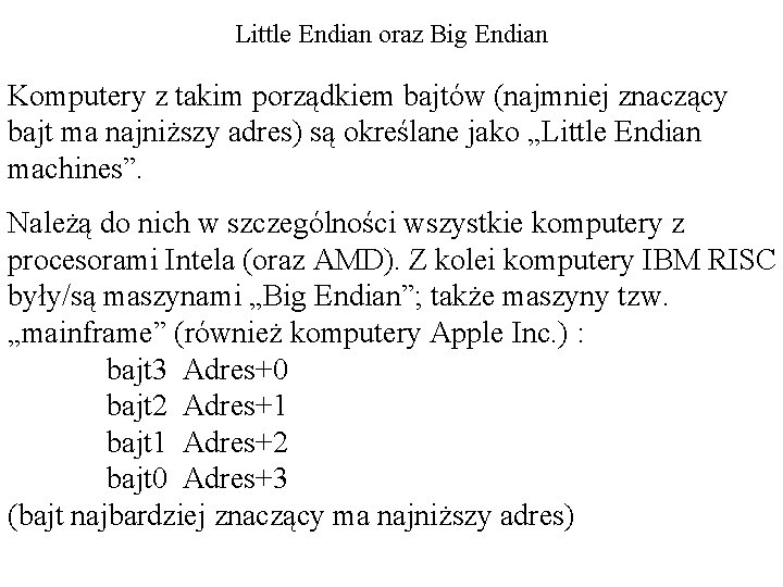 Little Endian oraz Big Endian Komputery z takim porządkiem bajtów (najmniej znaczący bajt ma