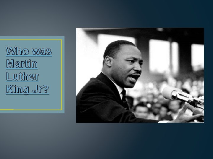 Who was Martin Luther King Jr? 