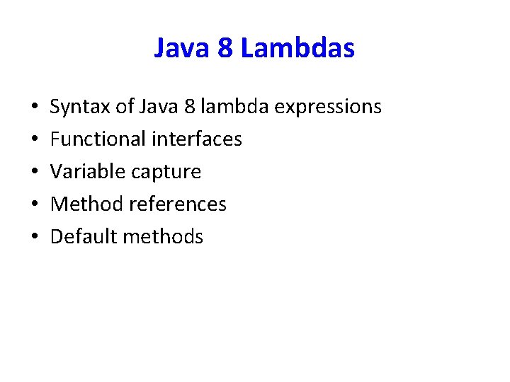 Java 8 Lambdas • • • Syntax of Java 8 lambda expressions Functional interfaces