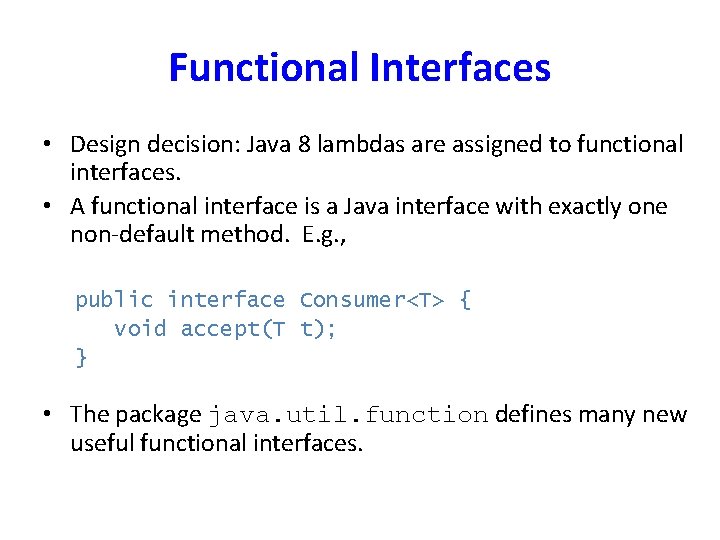 Functional Interfaces • Design decision: Java 8 lambdas are assigned to functional interfaces. •