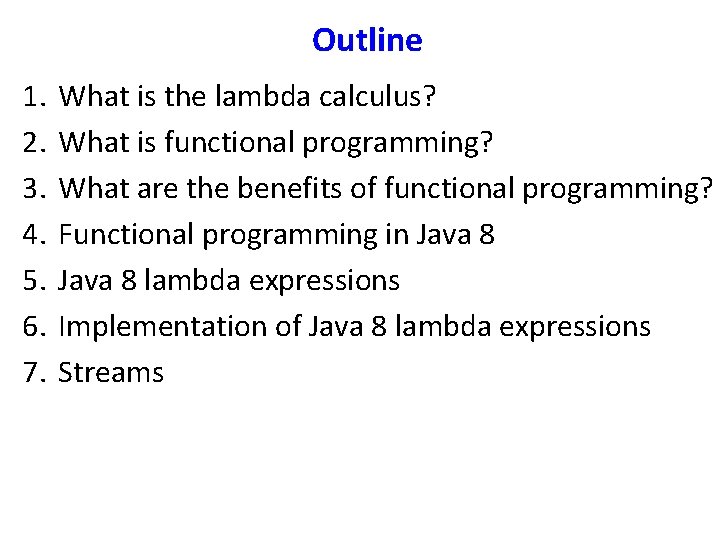 Outline 1. 2. 3. 4. 5. 6. 7. What is the lambda calculus? What
