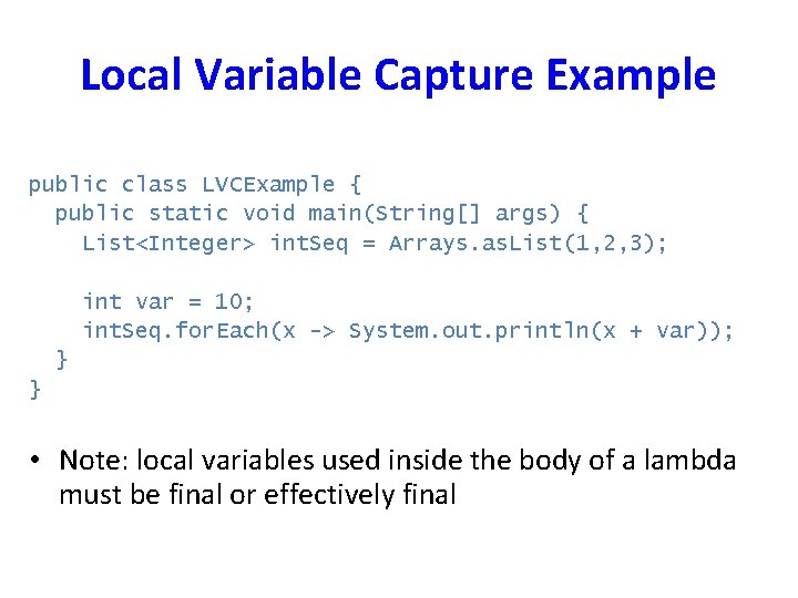 Local Variable Capture Example public class LVCExample { public static void main(String[] args) {