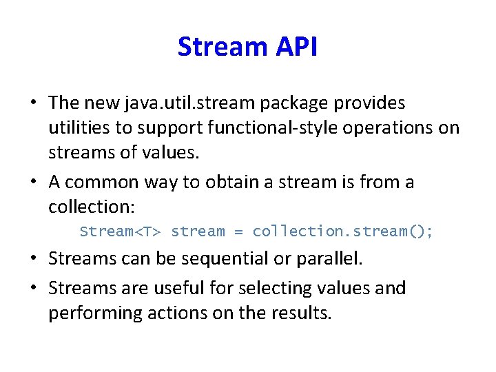 Stream API • The new java. util. stream package provides utilities to support functional-style