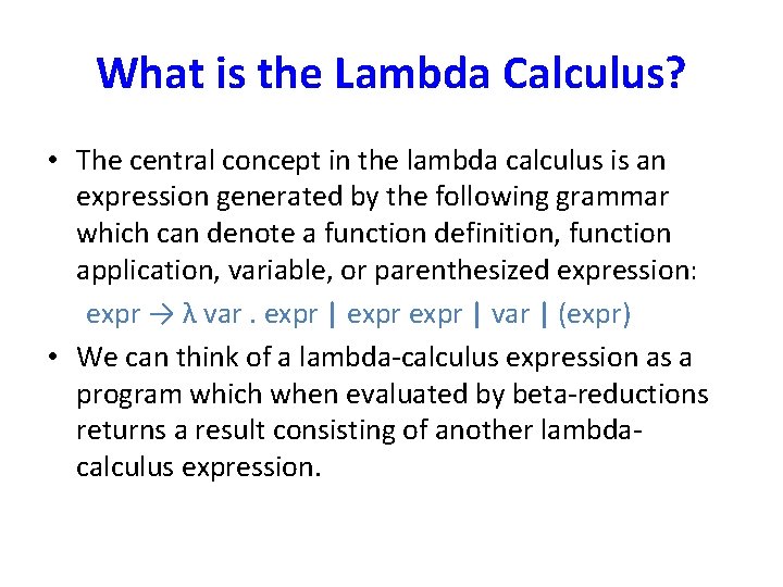 What is the Lambda Calculus? • The central concept in the lambda calculus is