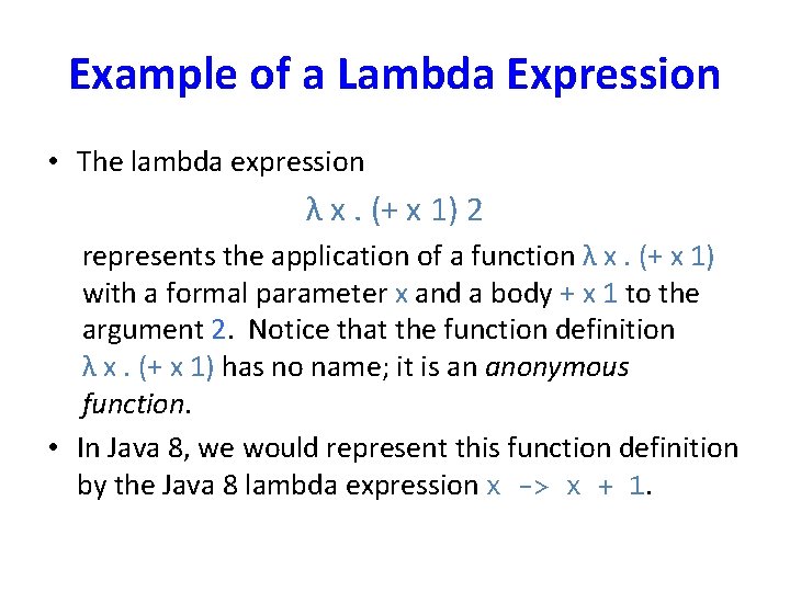 Example of a Lambda Expression • The lambda expression λ x. (+ x 1)