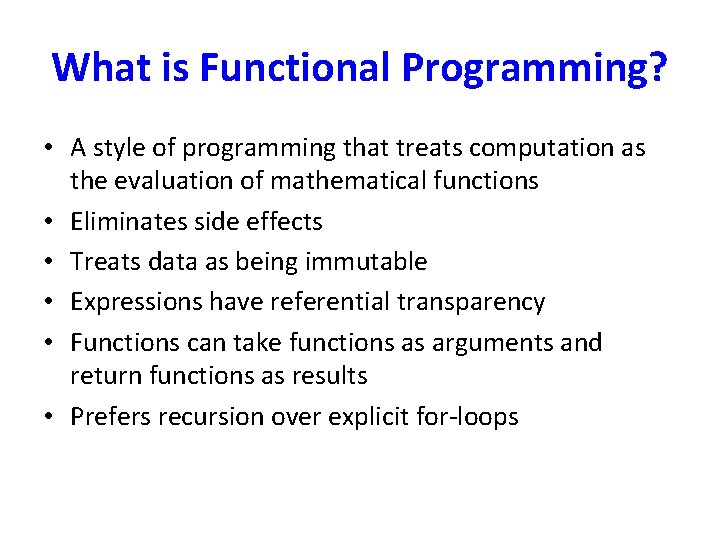 What is Functional Programming? • A style of programming that treats computation as the