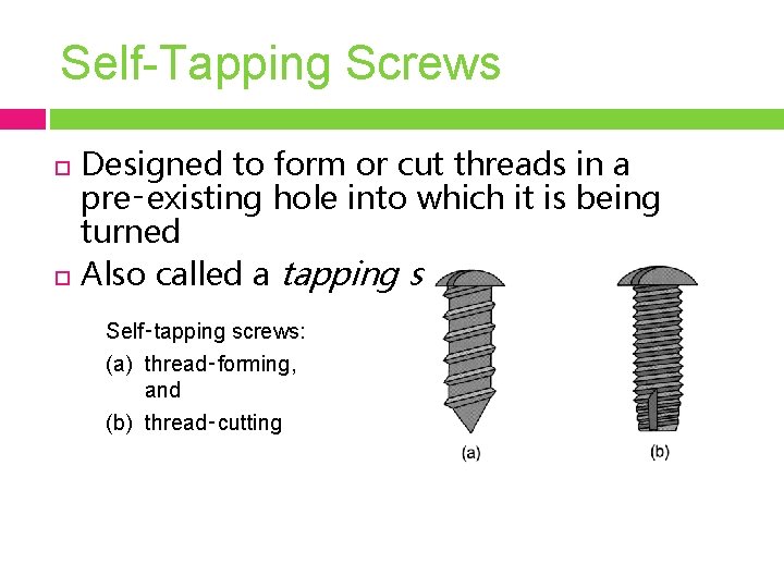 Self-Tapping Screws Designed to form or cut threads in a pre‑existing hole into which