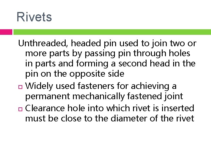 Rivets Unthreaded, headed pin used to join two or more parts by passing pin